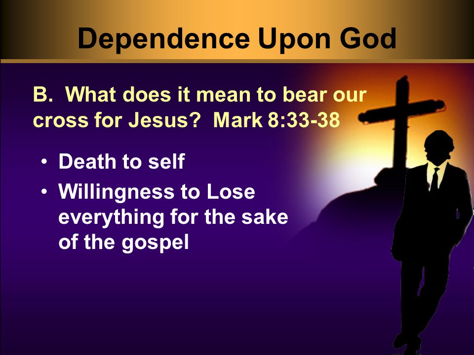 Dependence Upon God Death to self Willingness to Lose everything for the sake of the gospel B.