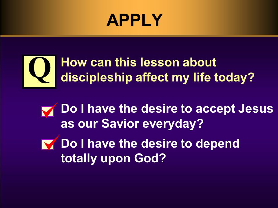 APPLY How can this lesson about discipleship affect my life today.