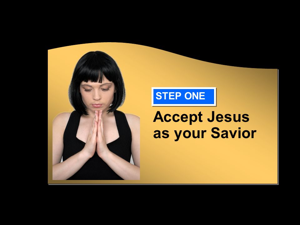Accept Jesus as your Savior STEP ONE
