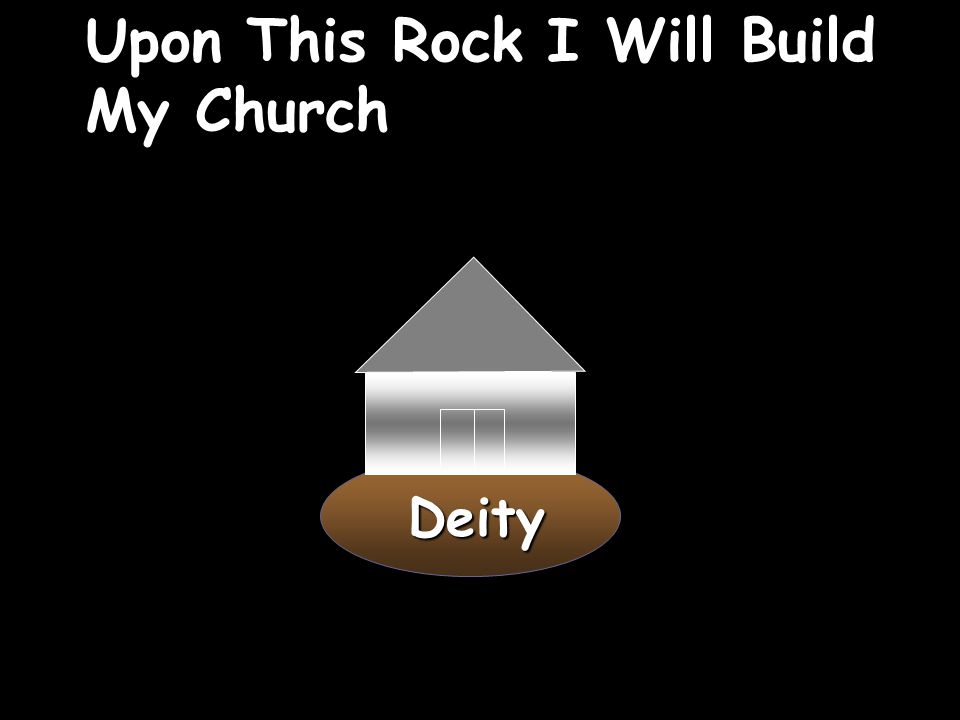 Deity Upon This Rock I Will Build My Church