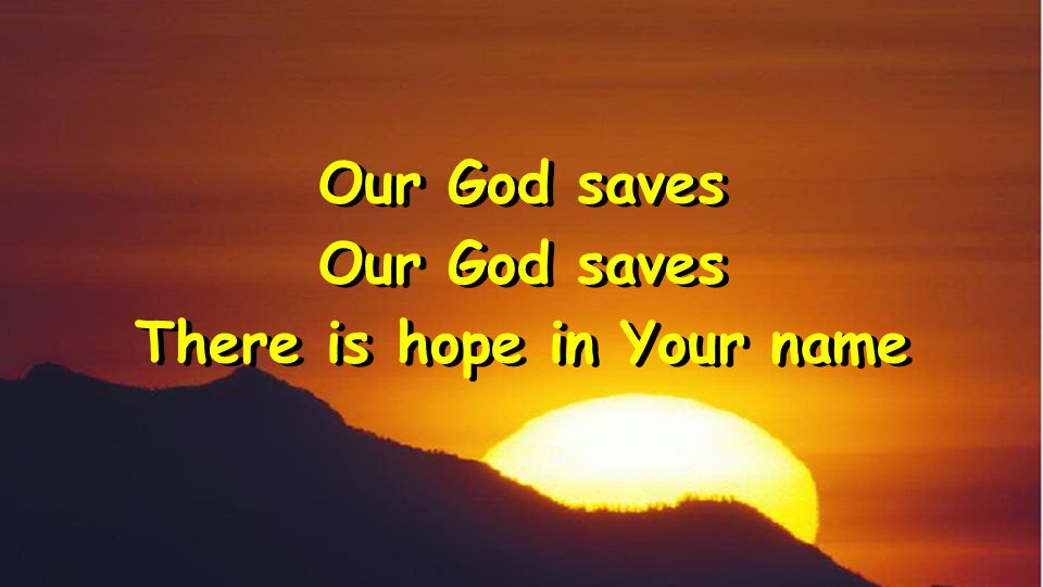 Our God saves There is hope in Your name Our God saves There is hope in Your name