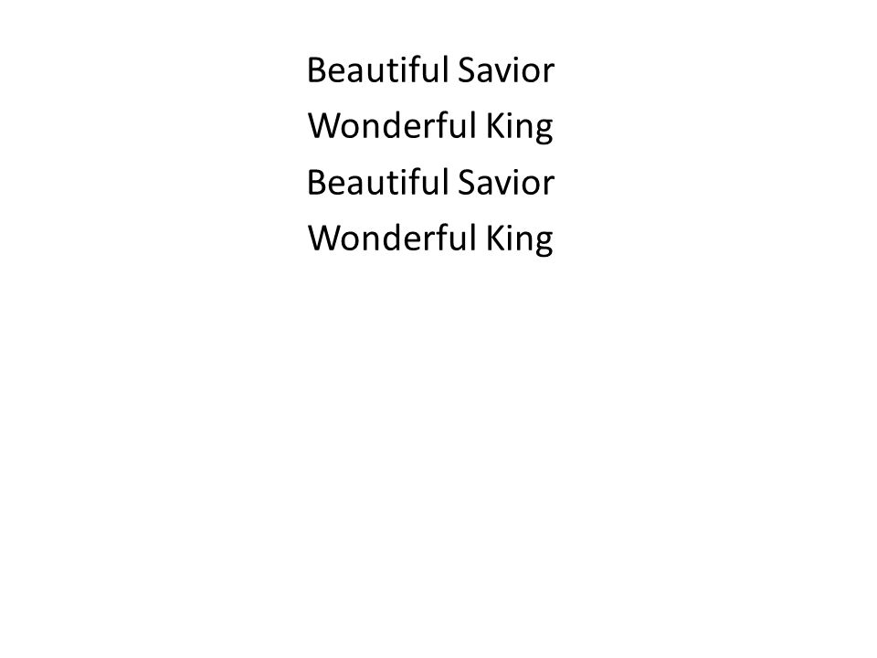 Beautiful Savior Wonderful King Beautiful Savior Wonderful King