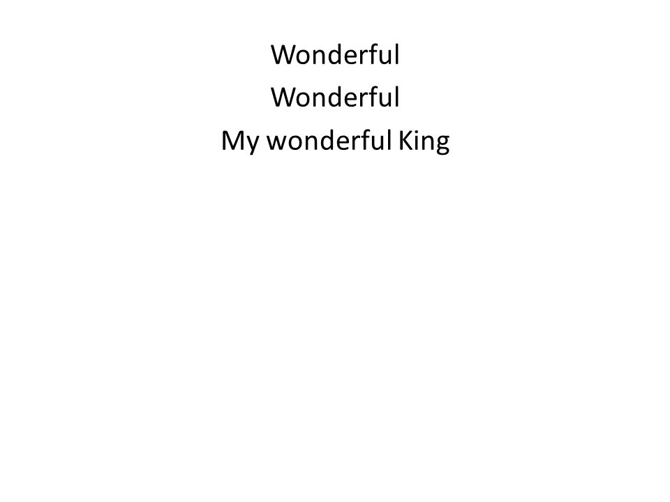 Wonderful My wonderful King