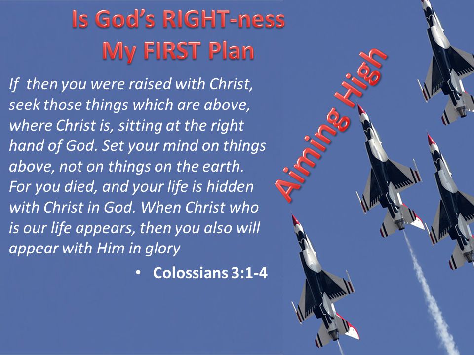 If then you were raised with Christ, seek those things which are above, where Christ is, sitting at the right hand of God.