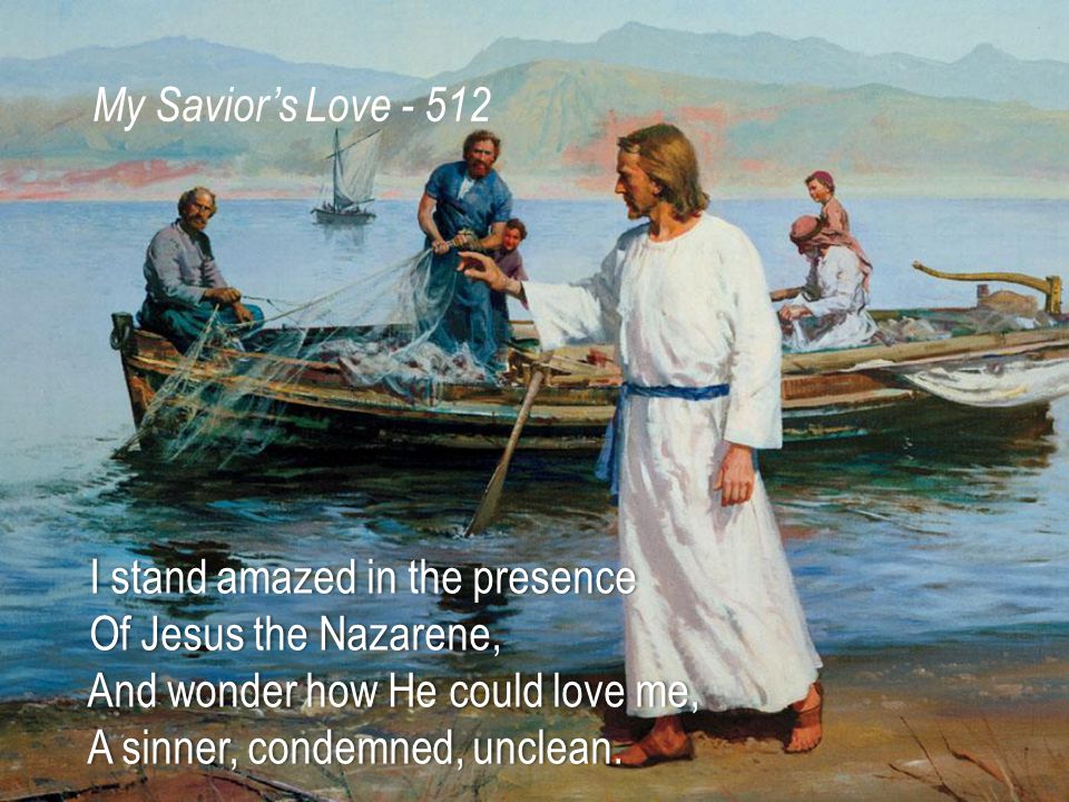 I stand amazed in the presence I stand amazed in the presence Of Jesus the Nazarene, Of Jesus the Nazarene, And wonder how He could love me, And wonder how He could love me, A sinner, condemned, unclean.