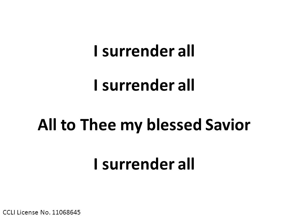 CCLI License No I surrender all All to Thee my blessed Savior I surrender all
