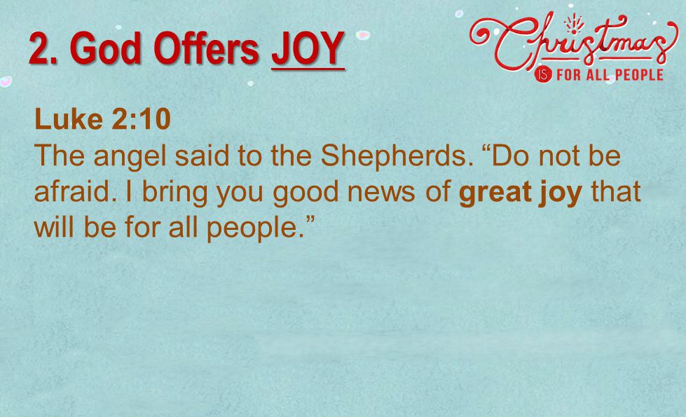 Luke 2:10 The angel said to the Shepherds. Do not be afraid.