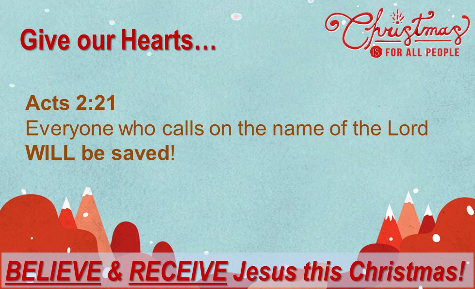 Acts 2:21 Everyone who calls on the name of the Lord WILL be saved.