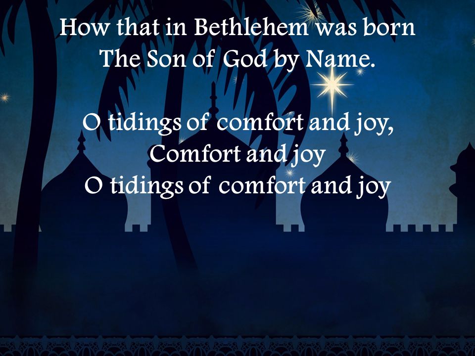 How that in Bethlehem was born The Son of God by Name.