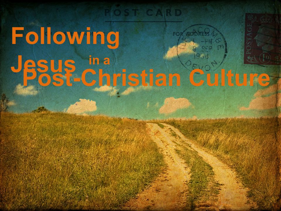 Following Jesus in a Post-Christian Culture
