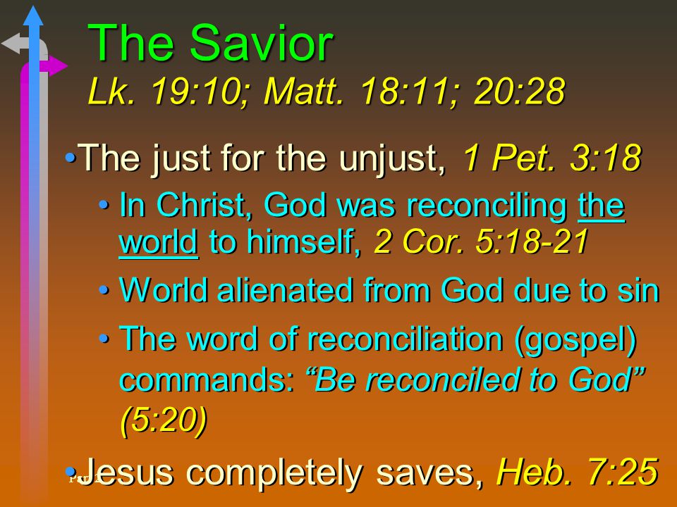 Part 2 3 The Savior Lk. 19:10; Matt. 18:11; 20:28 The just for the unjust, 1 Pet.