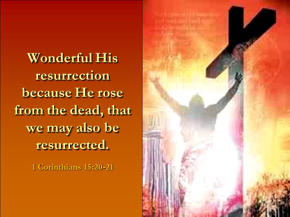 Wonderful His death because He died for you and me, that we might have eternal life.