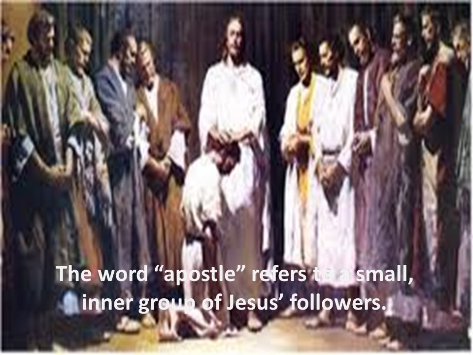 The word apostle refers to a small, inner group of Jesus’ followers.