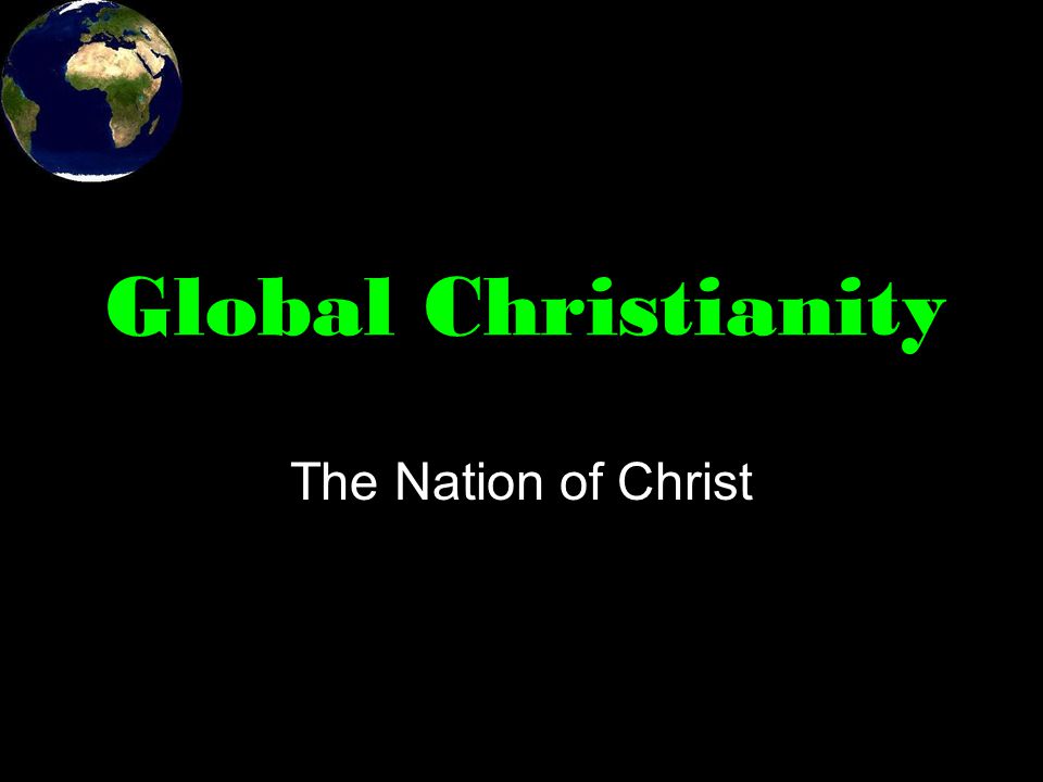 Global Christianity The Nation of Christ