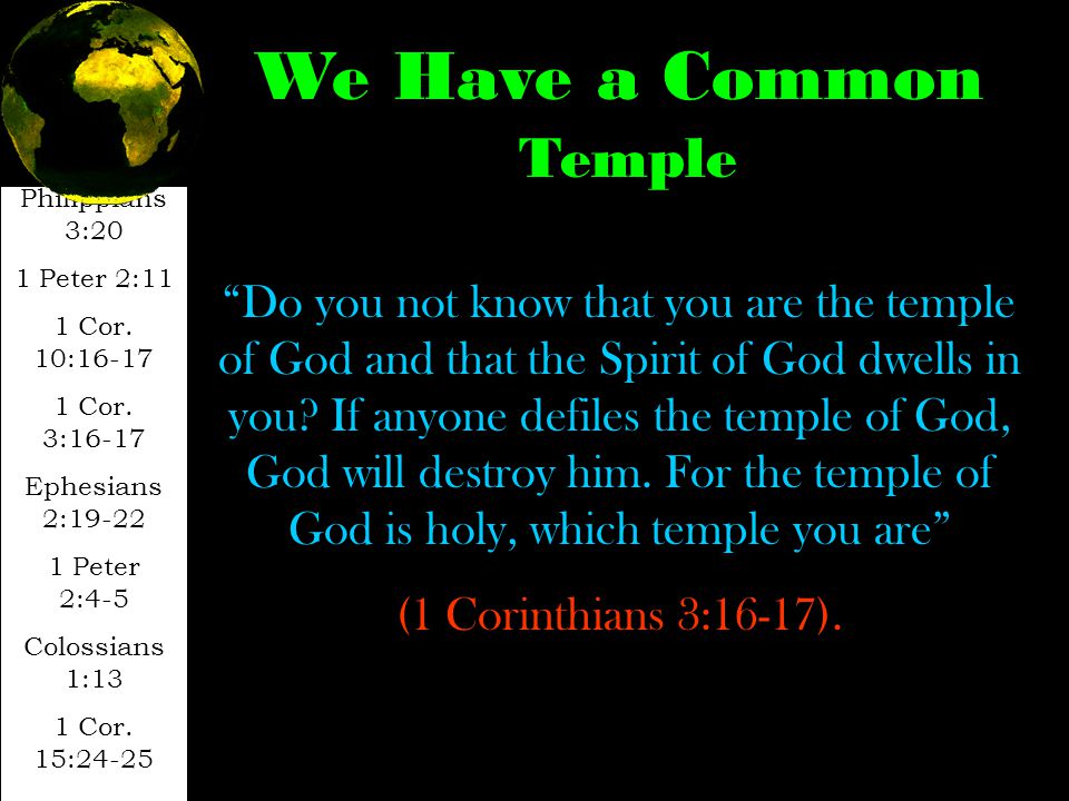 Do you not know that you are the temple of God and that the Spirit of God dwells in you.