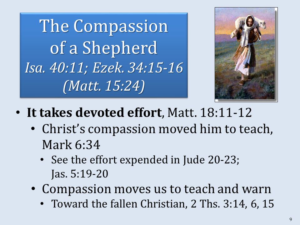 9 The Compassion of a Shepherd Isa. 40:11; Ezek. 34:15-16 (Matt.