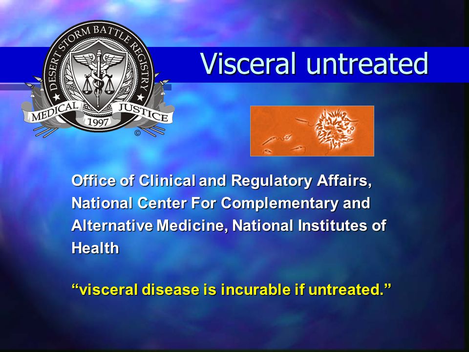 Visceral untreated Office of Clinical and Regulatory Affairs, National Center For Complementary and Alternative Medicine, National Institutes of Health visceral disease is incurable if untreated.