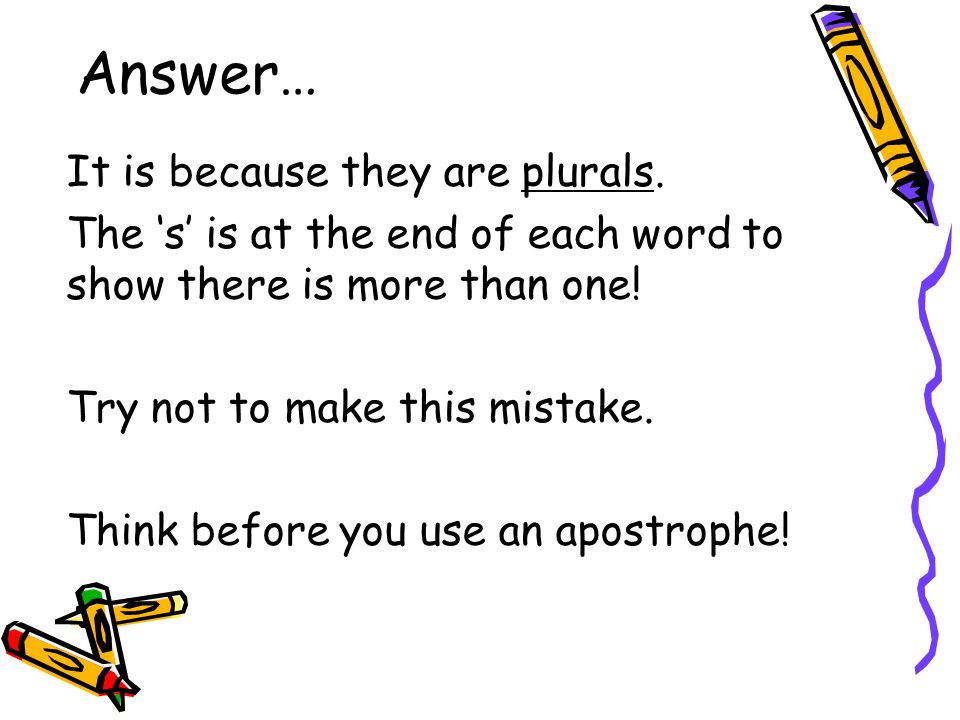 Answer… It is because they are plurals.
