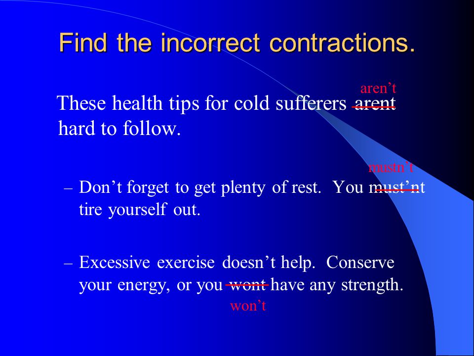 Find the incorrect contractions. These health tips for cold sufferers arent hard to follow.