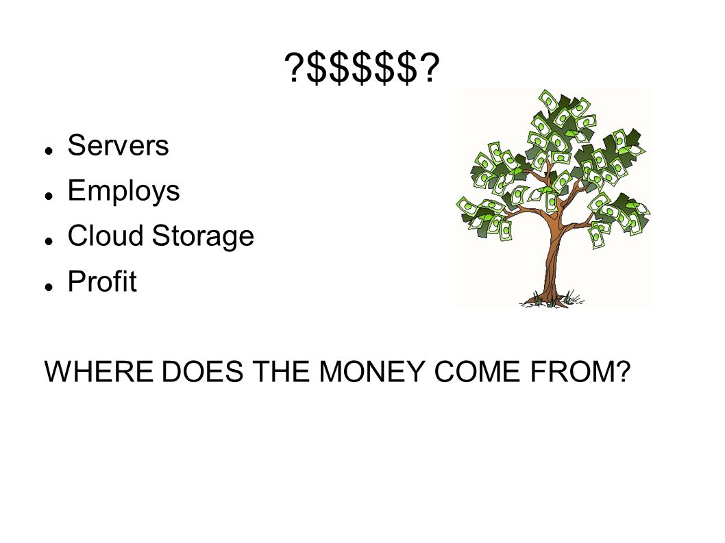 $$$$$ Servers Employs Cloud Storage Profit WHERE DOES THE MONEY COME FROM