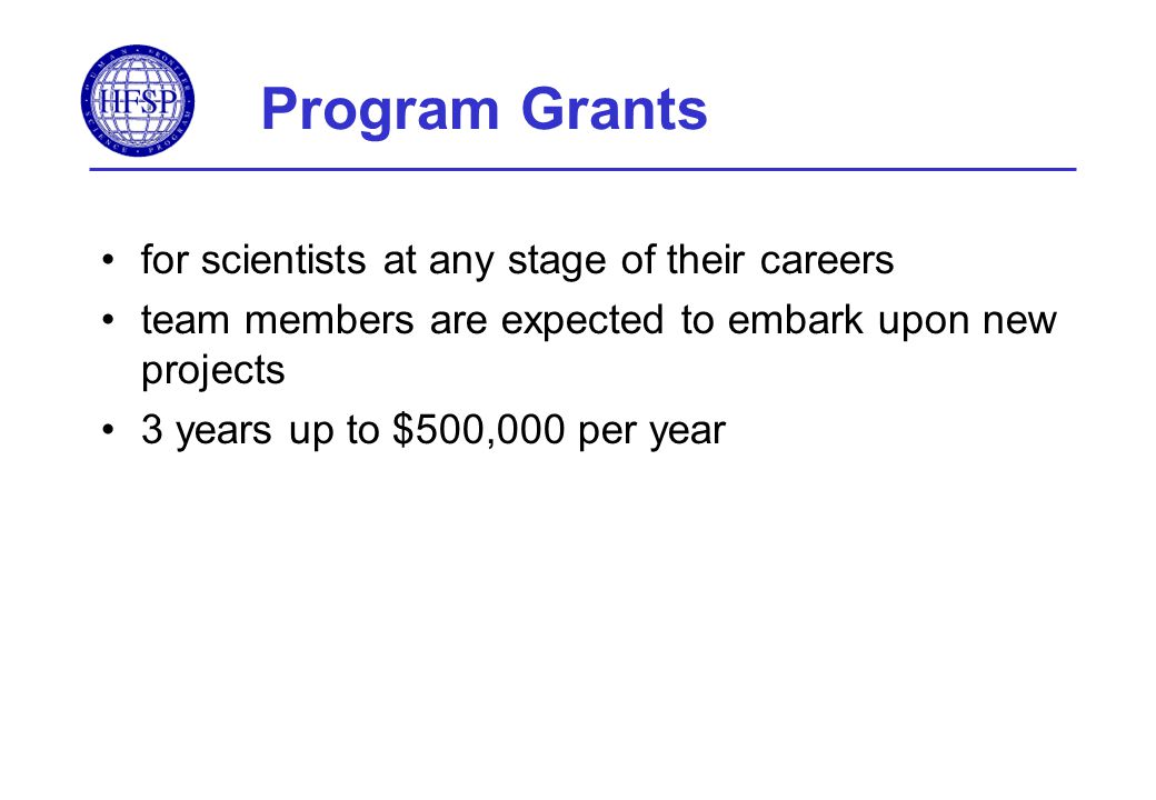 Program Grants for scientists at any stage of their careers team members are expected to embark upon new projects 3 years up to $500,000 per year