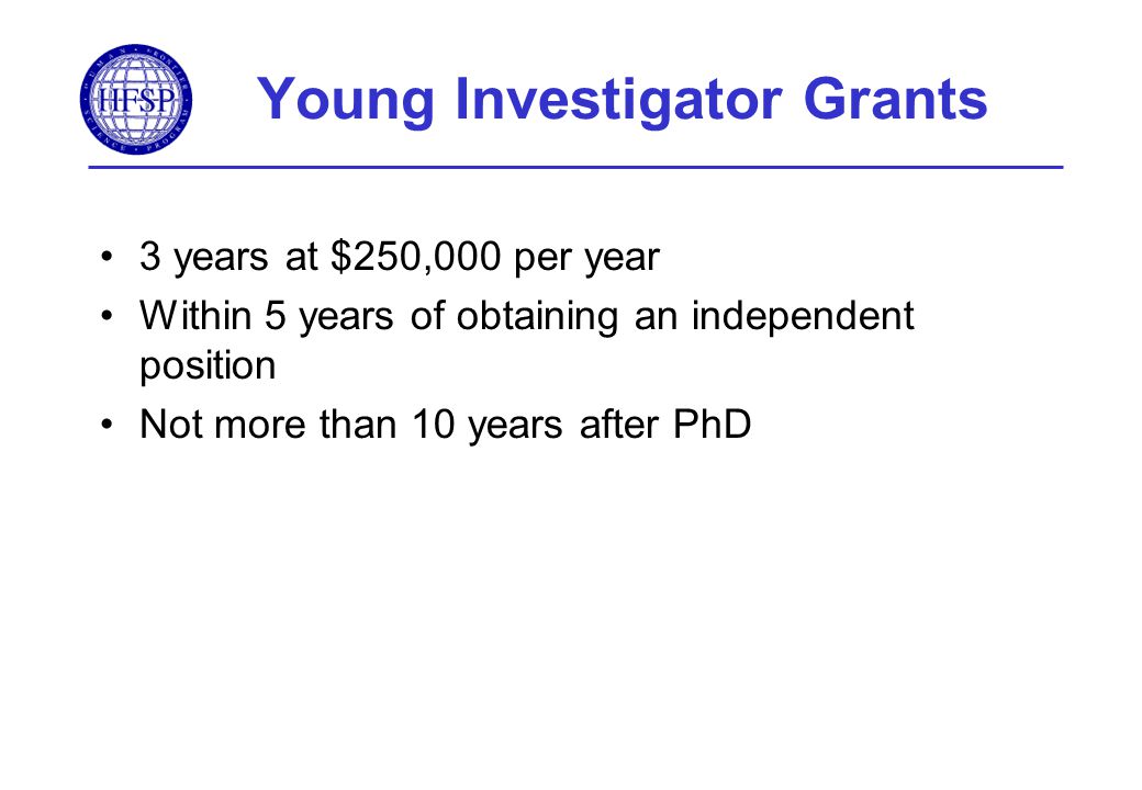 Young Investigator Grants 3 years at $250,000 per year Within 5 years of obtaining an independent position Not more than 10 years after PhD
