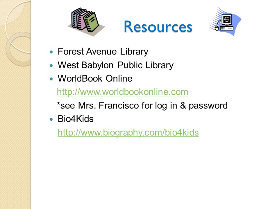 Resources Forest Avenue Library West Babylon Public Library WorldBook Online   *see Mrs.