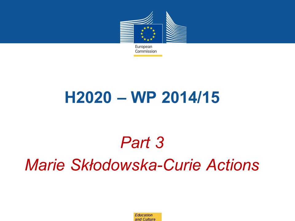 H2020 – WP 2014/15 Part 3 Marie Skłodowska-Curie Actions Education and Culture