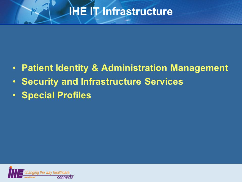 IHE IT Infrastructure Patient Identity & Administration Management Security and Infrastructure Services Special Profiles
