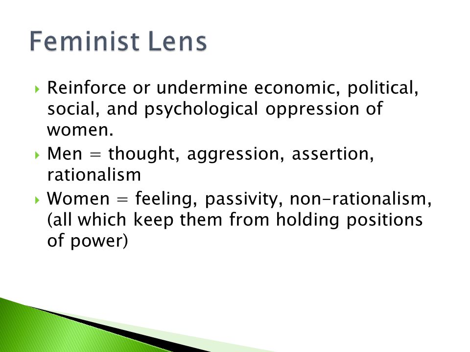  Reinforce or undermine economic, political, social, and psychological oppression of women.