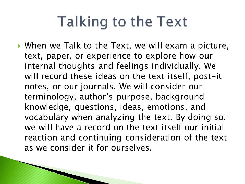  When we Talk to the Text, we will exam a picture, text, paper, or experience to explore how our internal thoughts and feelings individually.