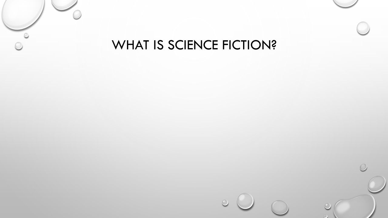 WHAT IS SCIENCE FICTION
