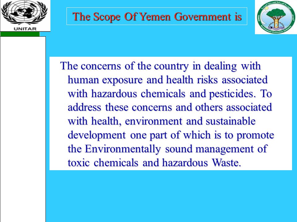 The Scope Of Yemen Government is The concerns of the country in dealing with human exposure and health risks associated with hazardous chemicals and pesticides.