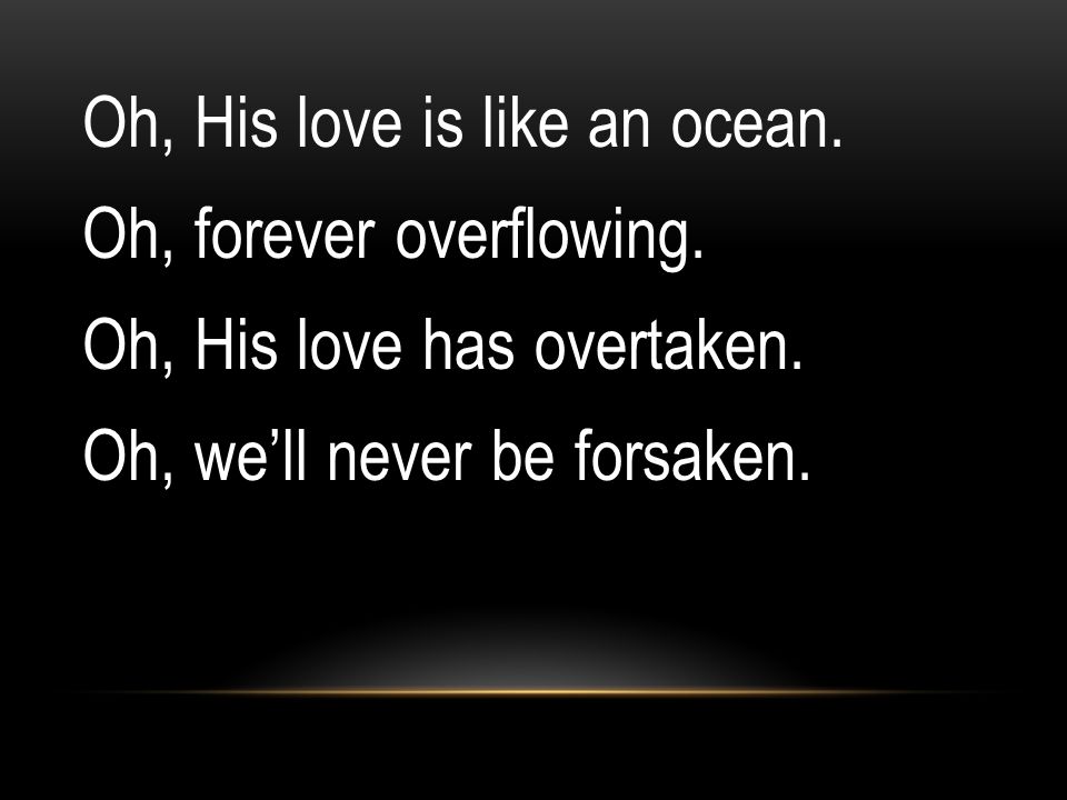 Oh, His love is like an ocean. Oh, forever overflowing.