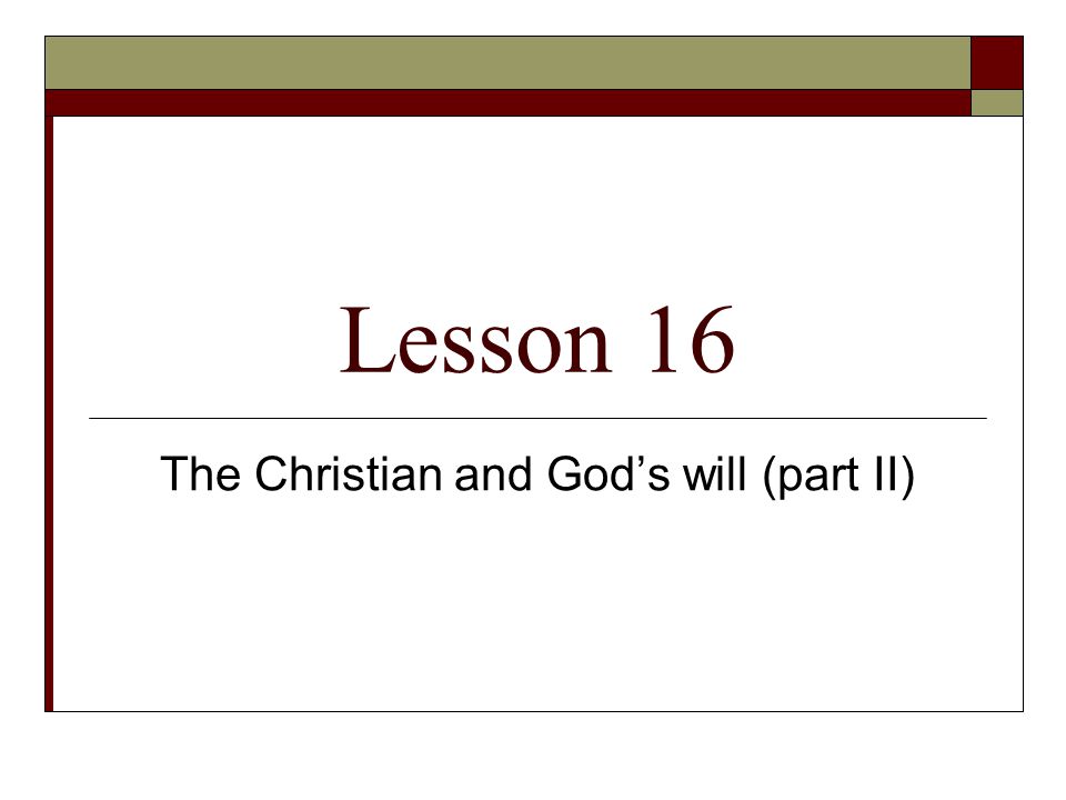 Lesson 16 The Christian and God’s will (part II)