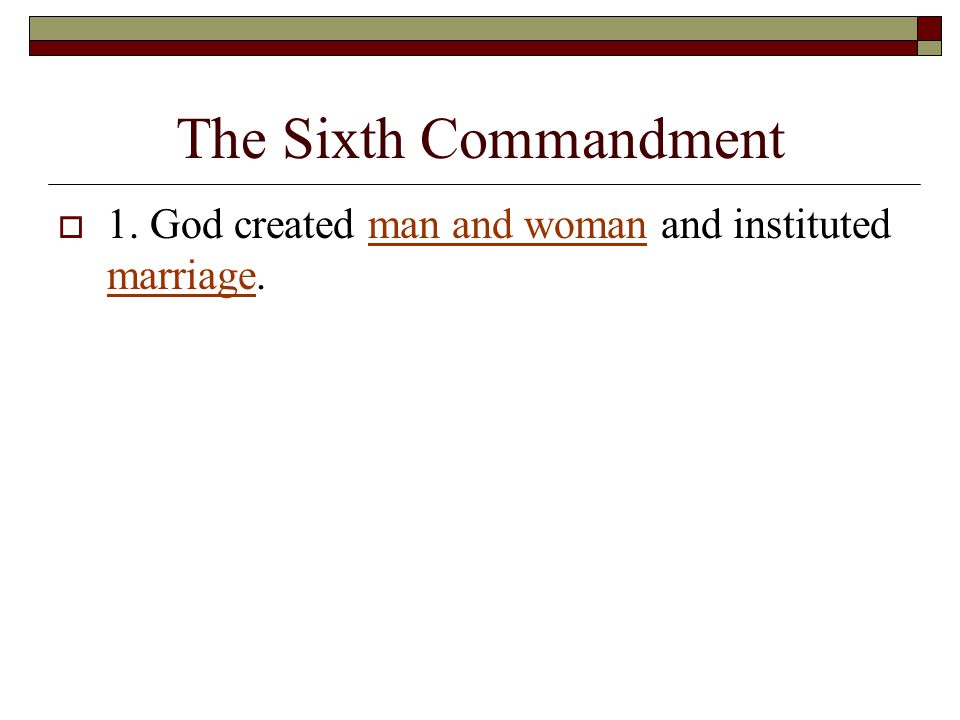 The Sixth Commandment  1. God created man and woman and instituted marriage.