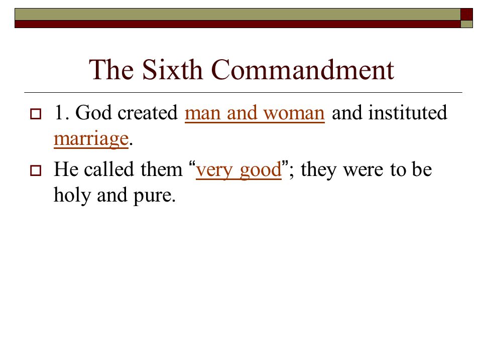 The Sixth Commandment  1. God created man and woman and instituted marriage.