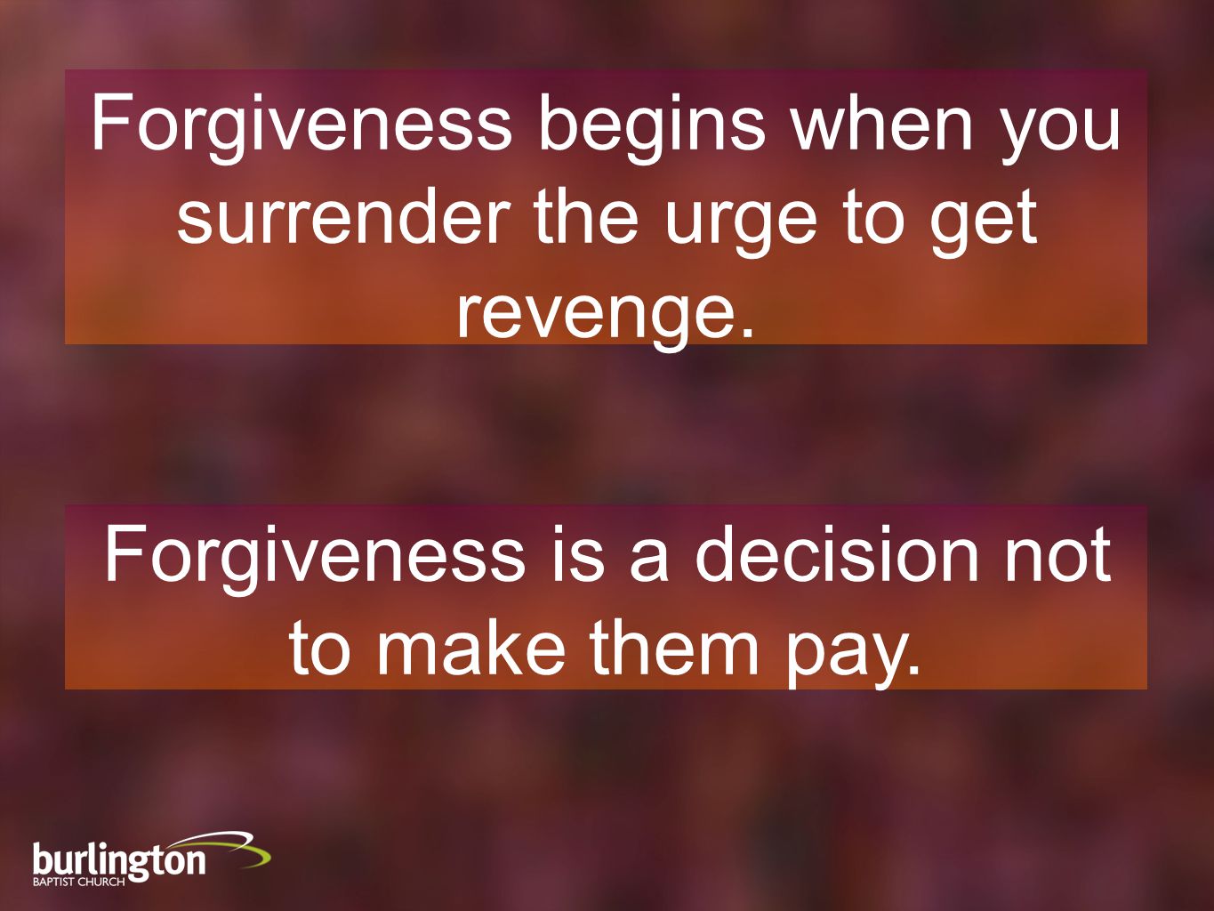 Forgiveness begins when you surrender the urge to get revenge.