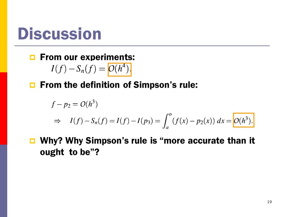 19 Discussion  From our experiments:  From the definition of Simpson’s rule:  Why.