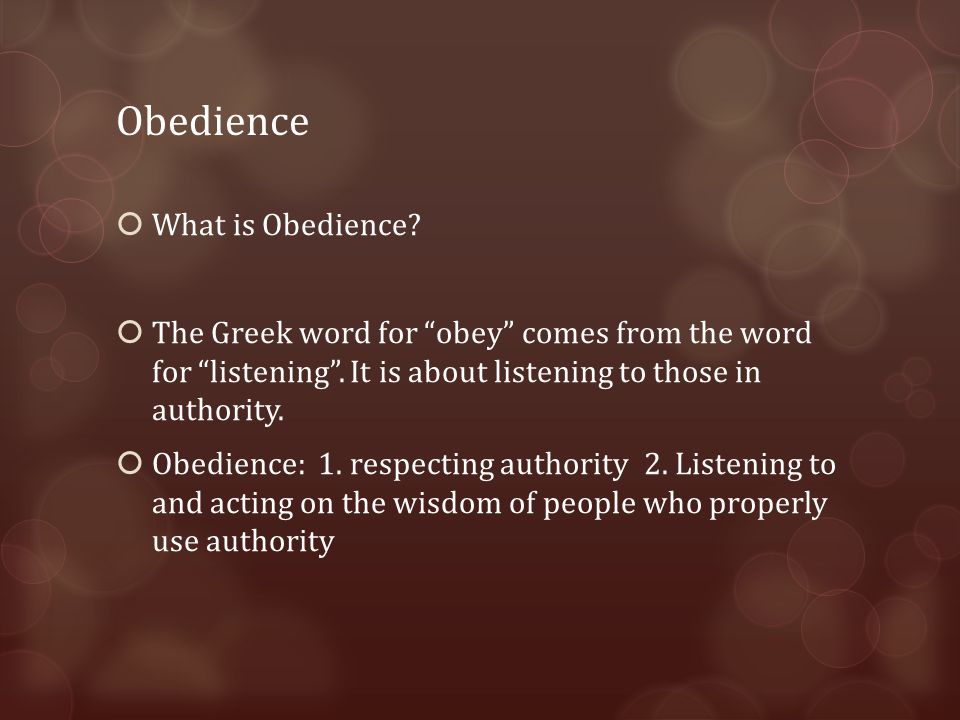 Obedience  What is Obedience.  The Greek word for obey comes from the word for listening .