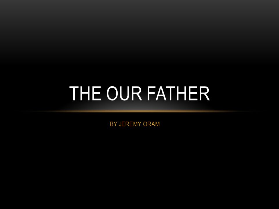 BY JEREMY ORAM THE OUR FATHER