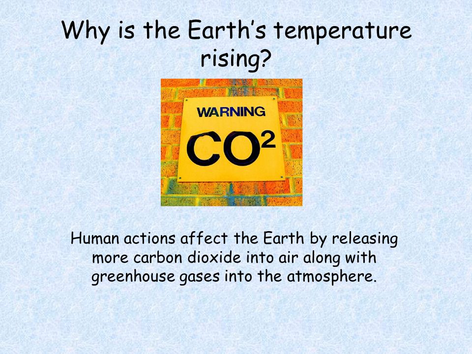 Why is the Earth’s temperature rising.