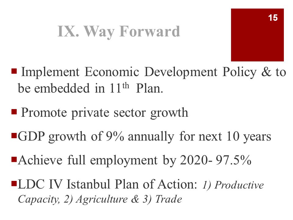 IX. Way Forward  Implement Economic Development Policy & to be embedded in 11 th Plan.