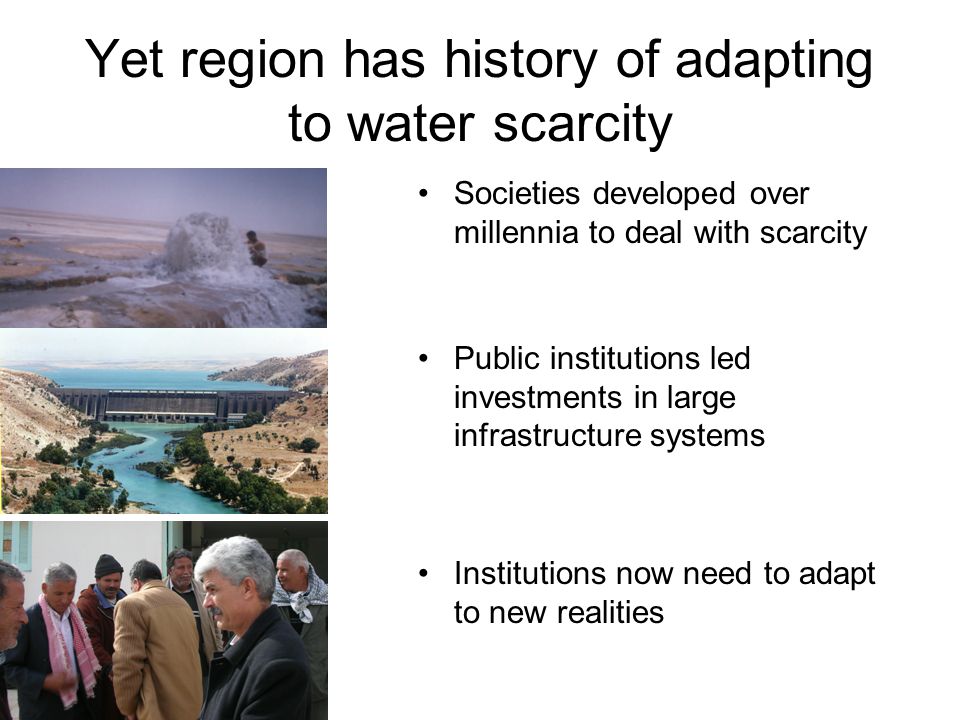 Yet region has history of adapting to water scarcity Societies developed over millennia to deal with scarcity Public institutions led investments in large infrastructure systems Institutions now need to adapt to new realities
