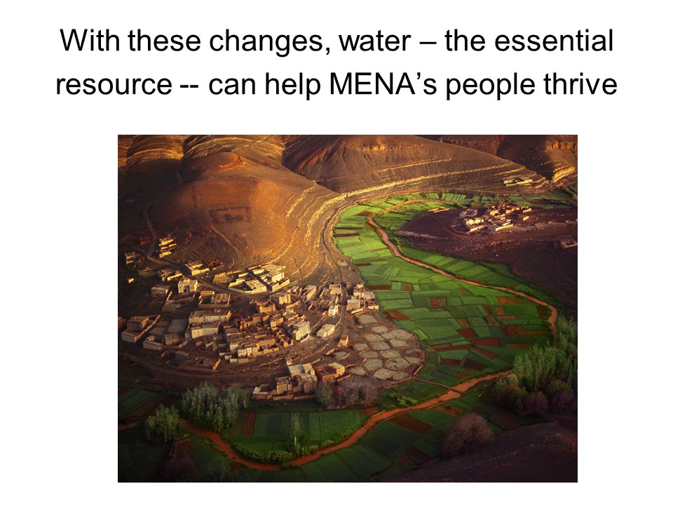 With these changes, water – the essential resource -- can help MENA’s people thrive