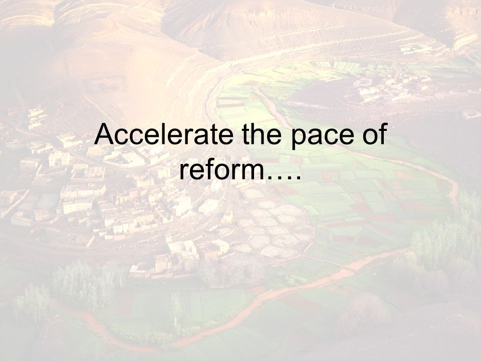 Accelerate the pace of reform….