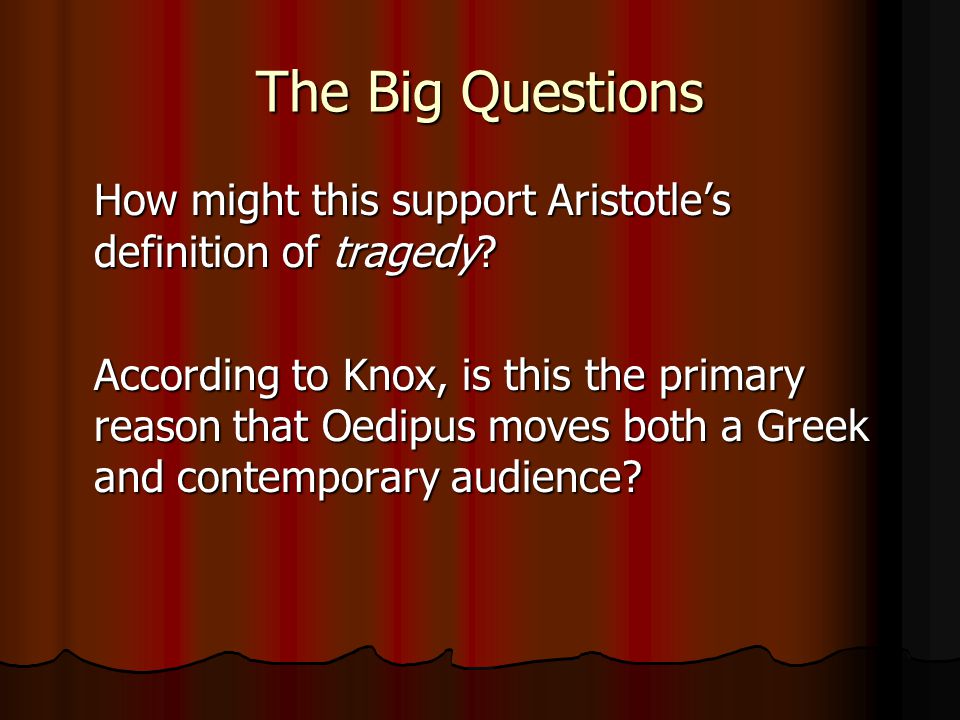 The Big Questions How might this support Aristotle’s definition of tragedy.