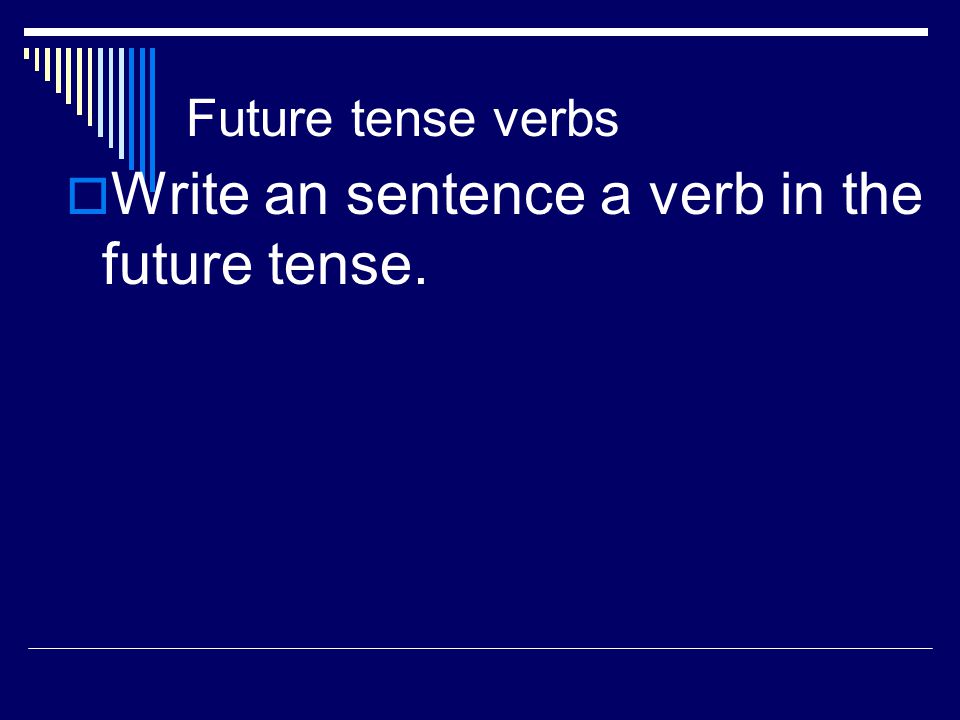 Future tense verbs  Future tense verbs use special words to talk about things that will happen: will, going to, shall, aim to, etc.