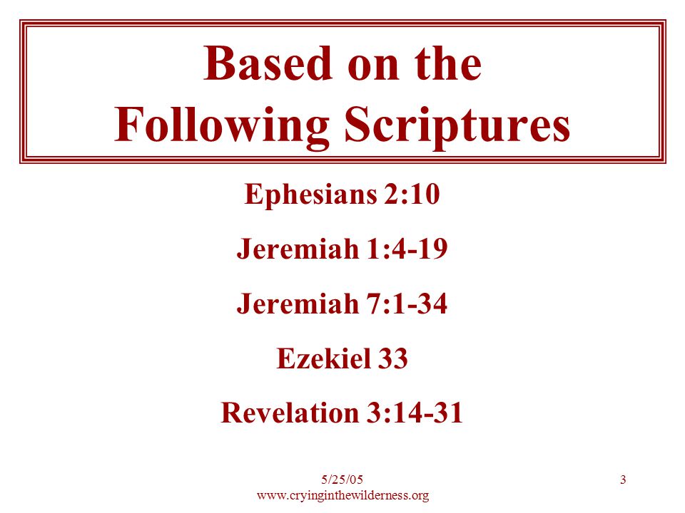 5/25/ Ephesians 2:10 Jeremiah 1:4-19 Jeremiah 7:1-34 Ezekiel 33 Revelation 3:14-31 Based on the Following Scriptures