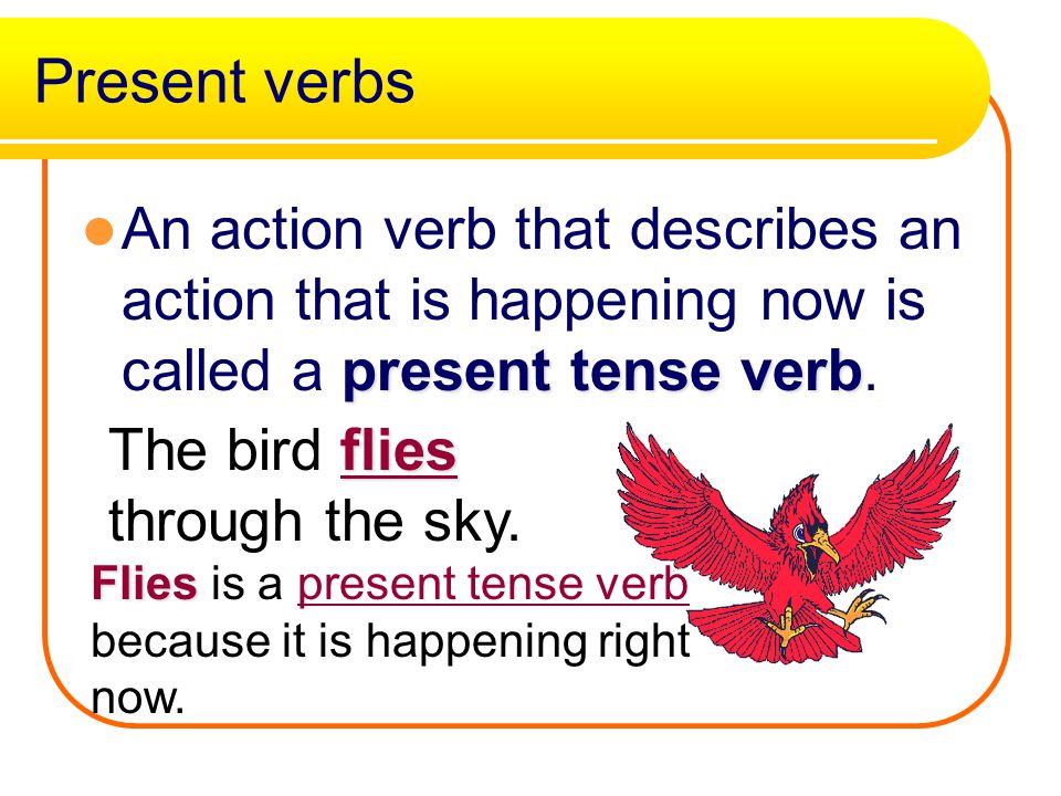 Yes, that word is an action verb! Try another sentence Move On